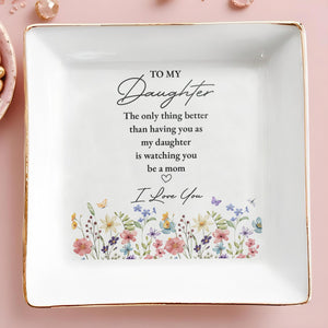 To My Daughter Better Than Having You Flowers - Personalized Custom Jewelry Dish, Square Ceramic Dish - DAU477_SCRD