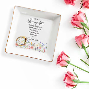 To My Daughter Better Than Having You Flowers - Personalized Custom Jewelry Dish, Square Ceramic Dish - DAU477_SCRD