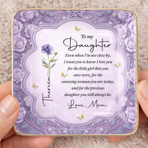 To My Daughter Even When I Am Not Close By Flower Jewelry Dish - Personalized Custom Jewelry Dish, Ceramic Dish, Square Shape - DAU484_SCRF