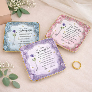 To My Daughter Even When I Am Not Close By Flower Jewelry Dish - Personalized Custom Jewelry Dish, Ceramic Dish, Square Shape - DAU484_SCRF