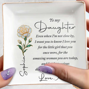 To My Daughter Even When I Am Not Close By Birth Month Flower - Personalized Custom Jewelry Dish, Square Ceramic Dish - DAU486_SCRD