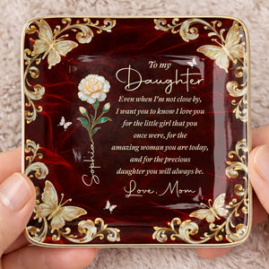 To My Daughter Even When I Am Not Close By Flower Butterfly - Personalized Custom Jewelry Dish, Ceramic Dish, Square Shape - DAU486_SCRF