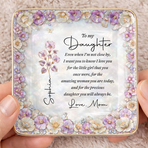 To My Daughter Even When I Am Not Close By Flowers - Personalized Custom Jewelry Dish, Ceramic Dish, Square Shape - DAU487_SCRF