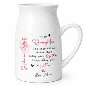 To My Daughter Better Than Being Your Mother Flower And Butterfly - Personalized Ceramic Flower Vase