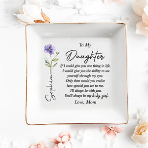 To My Daughter One Thing In Life Birth Month Flower - Personalized Custom Jewelry Dish, Square Ceramic Dish - DAU494_SCRD