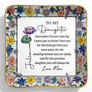To My Daughter Even When I Am Not Close Birth Month Flowers - Personalized Custom Jewelry Dish, Ceramic Dish, Square Shape - DAU520_SCRF