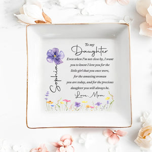 To My Daughter Even When I'm Not Close By Flowers - Personalized Custom Jewelry Dish, Square Ceramic Dish - DAU521_SCRD