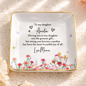 To My Daughter Greatest Gift And Most Beautiful Joy With Flowers - Personalized Custom Jewelry Dish, Ceramic Dish, Square Shape - DAU529_SCRF