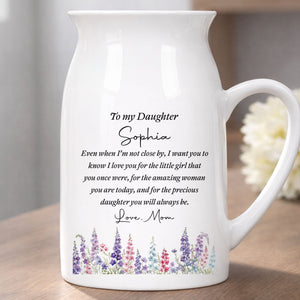 To My Daughter Even When I Am Not Close By Birth Month Flowers - Personalized Ceramic Flower Vase