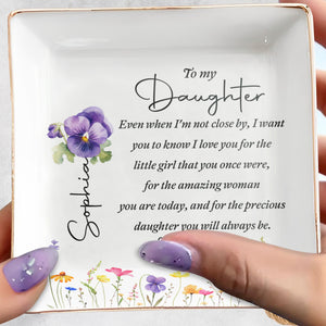 To My Daughter Even When I Am Not Close By Flowers - Personalized Custom Jewelry Dish, Square Ceramic Dish - DAU553_SCRD