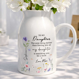 To My Daughter Better Than Having You As My Daughter Floral Flowers - Personalized Ceramic Flower Vase
