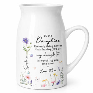 To My Daughter Better Than Having You As My Daughter Floral Flowers - Personalized Ceramic Flower Vase