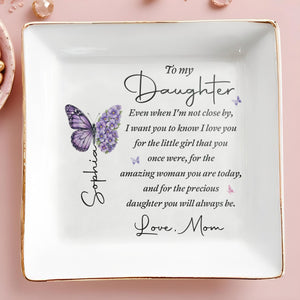 To My Daughter Even When I Am Not Close By Butterflies Flowers - Personalized Custom Jewelry Dish, Square Ceramic Dish - DAU599_SCRD