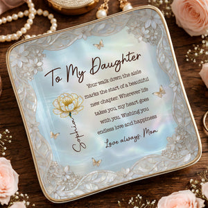 To My Daughter Your Walk Down The Aisle Flower And Butterfly Jewelry Dish - Personalized Custom Jewelry Dish, Ceramic Dish, Square Shape - DAU601_SCRF