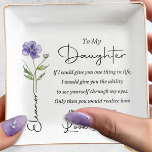 To My Daughter If I Could Give You One Thing Birth Flower - Personalized Custom Jewelry Dish, Square Ceramic Dish - DAU602_SCRD