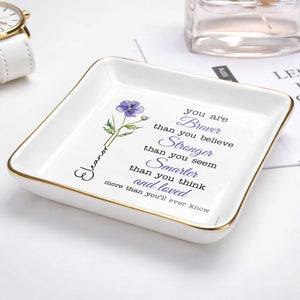You Are Braver Stronger Smarter Custom Birth Month Watercolor Flowers - Personalized Custom Jewelry Dish, Ceramic Dish, Square Shape - DAU619_SCRF