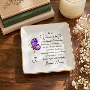 To My Daughter Even When I Am Not Close By Butterfly Jewelry Dish - Personalized Custom Jewelry Dish, Square Ceramic Dish - DAU635_SCRD