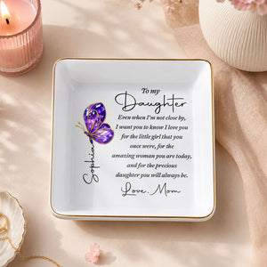 To My Daughter Even When I Am Not Close By Butterfly Jewelry Dish - Personalized Custom Jewelry Dish, Square Ceramic Dish - DAU635_SCRD
