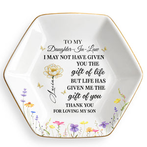To My Daughter In Law Life Has Given Me The Gift Of You Flowers - Personalized Custom Jewelry Dish, Ceramic Dish, Hexagonal Shape - DILA012_HECRD