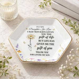 To My Daughter In Law Life Has Given Me The Gift Of You Flowers - Personalized Custom Jewelry Dish, Ceramic Dish, Hexagonal Shape - DILA012_HECRD
