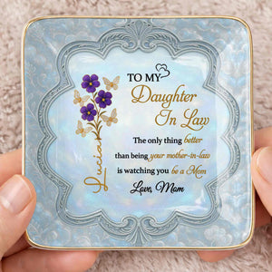 To My Daughter In Law Better Than Being Your Mother In Law Flowers Butterflies - Personalized Custom Jewelry Dish, Ceramic Dish, Square Shape - DILA089_SCRF