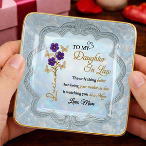 To My Daughter In Law Better Than Being Your Mother In Law Flowers Butterflies - Personalized Custom Jewelry Dish, Ceramic Dish, Square Shape - DILA089_SCRF