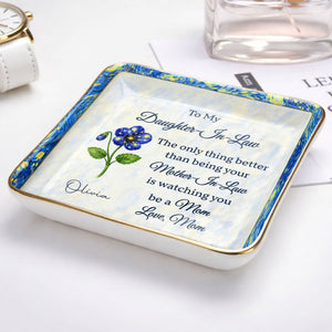 To My Daughter In Law Better Than Being Your Mother In Law Flower - Personalized Custom Jewelry Dish, Ceramic Dish, Square Shape - DILA098_SCRF