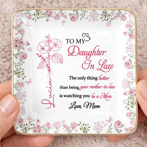 To My Daughter In Law Better Than Being Your Mother In Law Flowers - Personalized Custom Jewelry Dish, Ceramic Dish, Square Shape - DILA107_SCRF