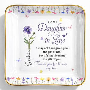 To My Daughter In Law Life Has Given Me The Gift Of You Flowers - Personalized Custom Jewelry Dish, Ceramic Dish, Square Shape - DILA120_SCRF