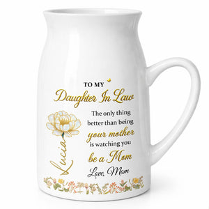 To My Daughter In Law Being Your Mother Watching You Be A Mom Birth Month Flowers - Personalized Ceramic Flower Vase