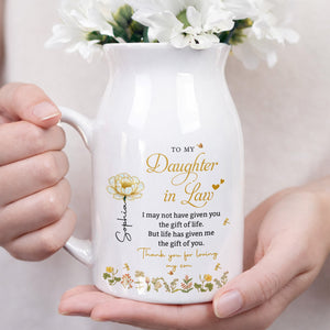 To My Daughter In Law Life Has Given Me The Gift Of You Flowers - Personalized Ceramic Flower Vase