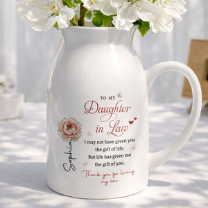 To My Daughter In Law Life Has Given Me The Gift Of You Flowers - Personalized Ceramic Flower Vase