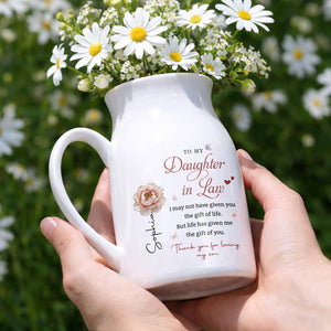 To My Daughter In Law Life Has Given Me The Gift Of You Flowers - Personalized Ceramic Flower Vase