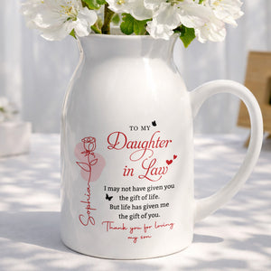 To My Daughter In Law Life Has Given Me The Gift Of You Rose Flower - Personalized Ceramic Flower Vase