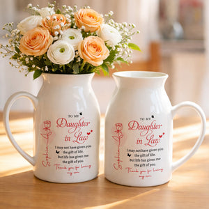 To My Daughter In Law Life Has Given Me The Gift Of You Rose Flower - Personalized Ceramic Flower Vase