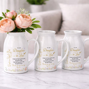 To My Daughter In Law Life Has Given Me The Gift Of You Flowers - Personalized Ceramic Flower Vase