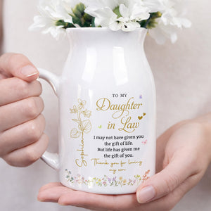 To My Daughter In Law Life Has Given Me The Gift Of You Flowers - Personalized Ceramic Flower Vase