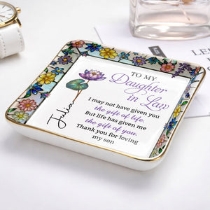 To My Daughter In Law Life Has Given Me The Gift Of You Mosaic Flower - Personalized Custom Jewelry Dish, Ceramic Dish, Square Shape - DILA184_SCRF