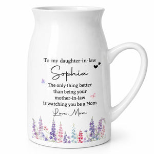 To My Daughter In Law Only Thing Better Watching You Be Mom Flower - Personalized Ceramic Flower Vase
