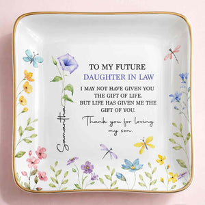 To My Future Daughter In Law Gift Of Life Flowers Butterfly - Personalized Custom Jewelry Dish, Ceramic Dish, Square Shape - DILA278_SCRF