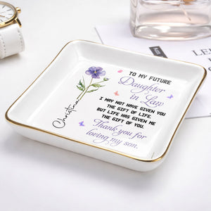 To My Future Daughter In Law Gift Of Life Birth Month Flower - Personalized Custom Jewelry Dish, Ceramic Dish, Square Shape - DILA298_SCRF