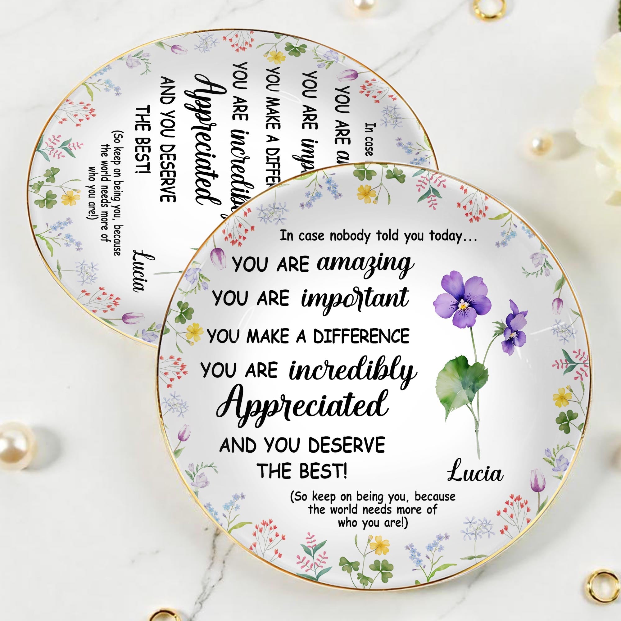 You Are Amazing, Important And Deserve The Best Floral Design - Personalized Custom Jewelry Dish, Ceramic Dish, Round Shape - DTG004_RCRF