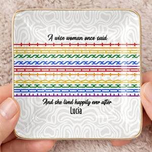 A Wise Woman Once Said And She Lived Happily Ever After Colorful Pattern - Personalized Custom Jewelry Dish, Ceramic Dish, Square Shape - DTG039_SCRF