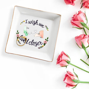 I Wish We Lived Closer Custom Jewelry Dish - Personalized Custom Jewelry Dish - FAM077_SCRD