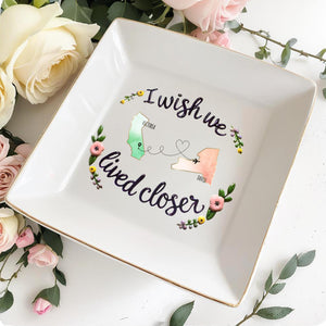 I Wish We Lived Closer Custom Jewelry Dish - Personalized Custom Jewelry Dish - FAM077_SCRD