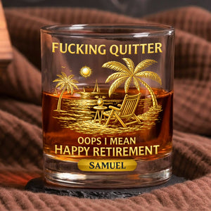 F*Cking Quitter Oops I Mean Happy Retirement - Personalized Whiskey Glass