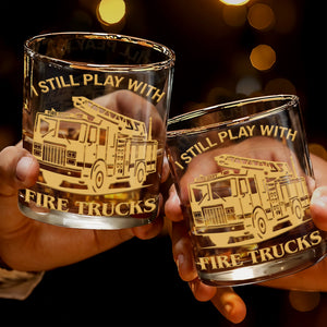 I Still Play With Fire Trucks - Personalized Custom Whiskey Glass - FIF051_RWG