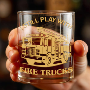 I Still Play With Fire Trucks - Personalized Custom Whiskey Glass - FIF051_RWG