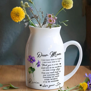 Dear Mom, I Don't Know Where To Begin, Flowers - Personalized Ceramic Flower Vase