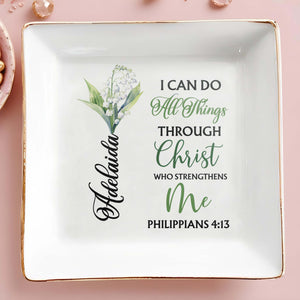 I Can Do All Things Through Christ Who Strengthens Me - Personalized Custom Jewelry Dish - FTH005_SCRD
